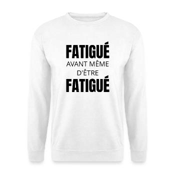 T-shirt humour fatigue – Fatigué avant tout - Sweat-shirt Unisexe - blanc - Devant