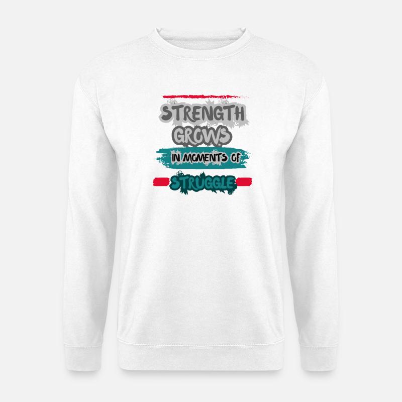 Strength Grows in Moments of Struggle. - Unisex Pullover - Weiß