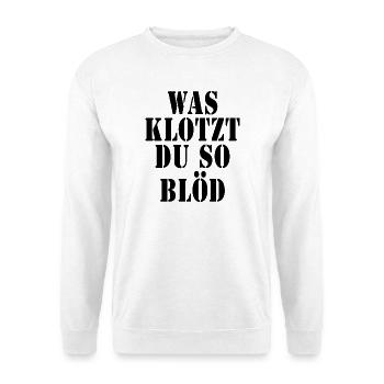 Was klotzt du so blöd - Unisex Pullover - Weiß - Vorne