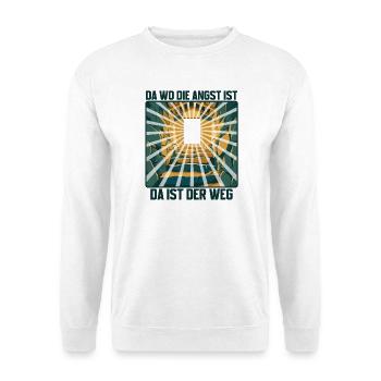 Da wo die Angst ist, da ist der Weg! - Unisex Pullover - Weiß - Vorne