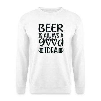Beer Is Always Good Idea Saying - Unisex Sweatshirt - white - Front