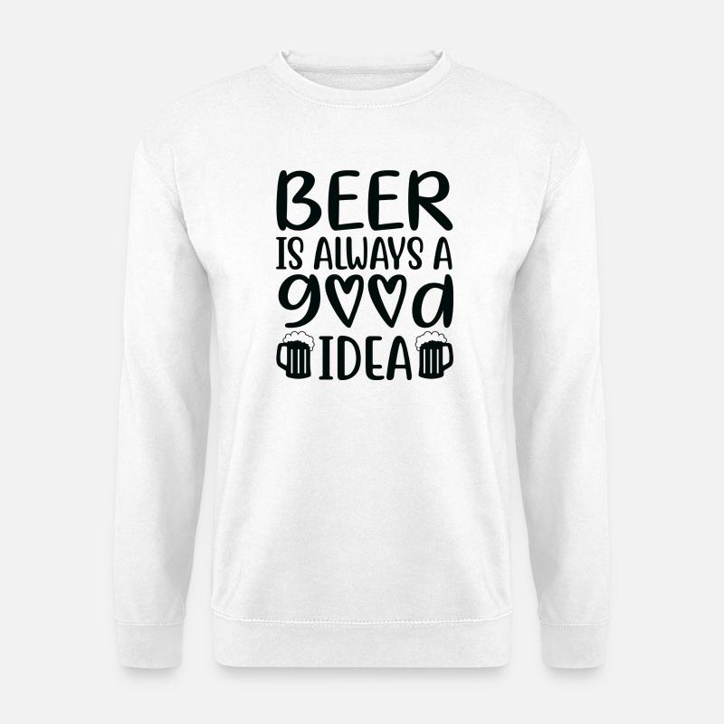 Beer Is Always Good Idea Spruch - Unisex Pullover - Weiß
