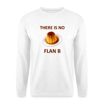 There Is No Flan B - Sweat-shirt Unisexe - blanc - Devant