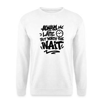 Always Late But Worth The Wait - unpunctuality - Unisex Sweatshirt - white - Front