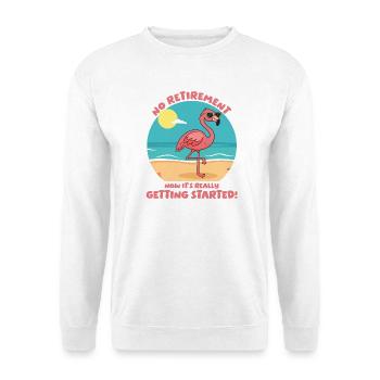 Retirement? Now it's really getting started! - Unisex Sweatshirt - white - Front