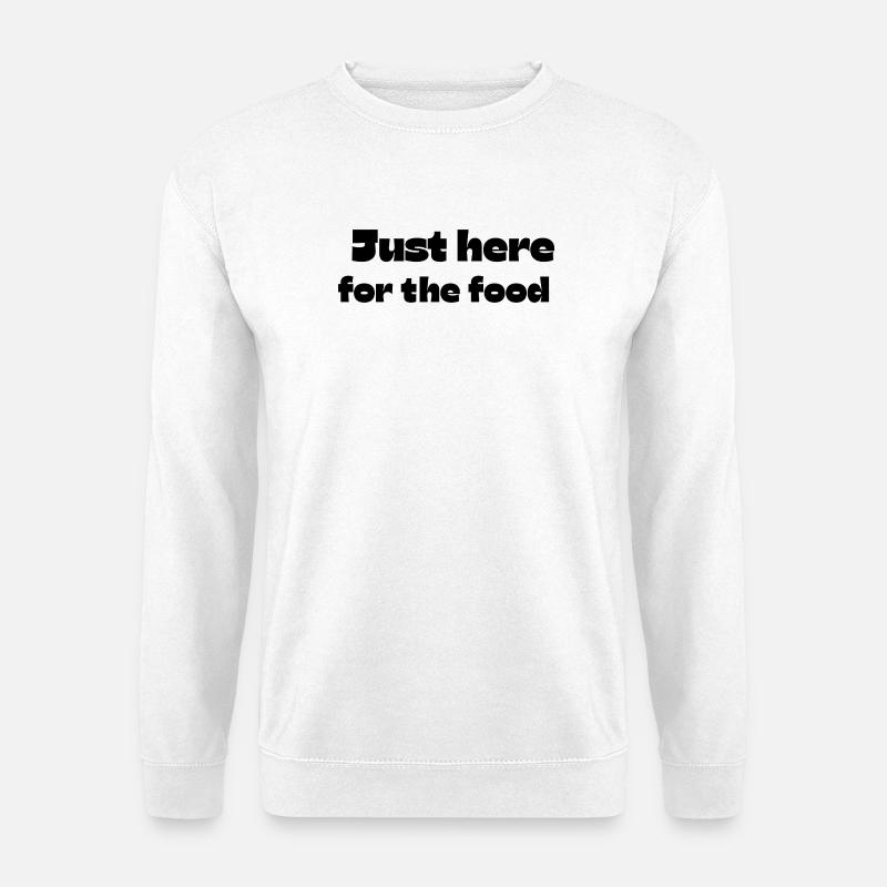 Nur wegen des Essens hier - Unisex Pullover - Weiß
