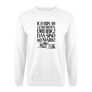 Ich Bin 30 Dreißig Das Sind 60 Mark 30. Geburtstag - Unisex Pullover - Weiß - Vorne