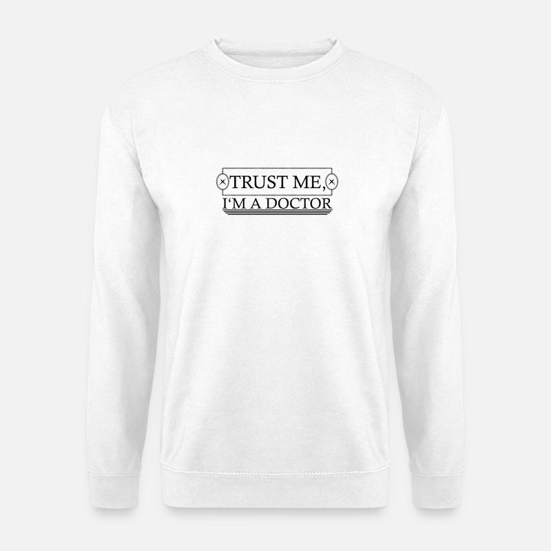 Trust me, I'm a doctor - Unisex Sweatshirt - white