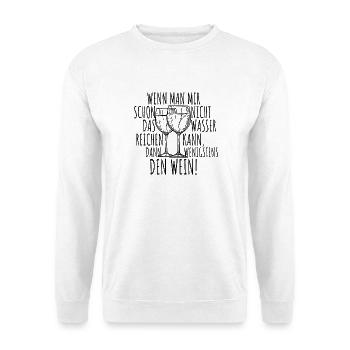 Wenn Man Mir Nicht Das Wasser Reichen Kann Wein - Unisex Pullover - Weiß - Vorne