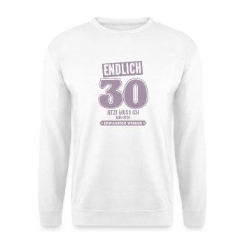 30 Geburtstag 30 jetzt muss ich nur - Unisex Pullover - Weiß - Vorne