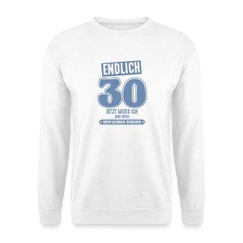 30 Geburtstag 30 jetzt muss ich nur - Unisex Pullover - Weiß - Vorne