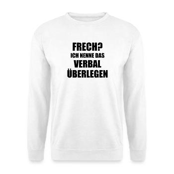 Frech? Ich nenne das Verbal überlegen Spruch - Unisex Pullover - Weiß - Vorne