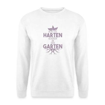 Garten Sprüche Nur die Harten kommen in den Garten - Unisex Pullover - Weiß - Vorne