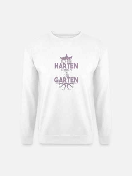 Garten Sprüche Nur die Harten kommen in den Garten - Unisex Pullover - Weiß
