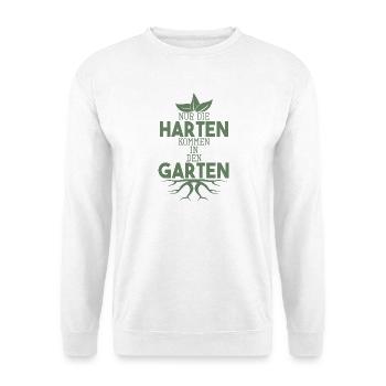 Garten Sprüche Nur die Harten kommen in den Garten - Unisex Pullover - Weiß - Vorne