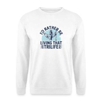 I'd Rather Be Living That Trilife - Unisex Sweatshirt - white - Front