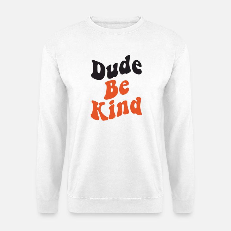 Dude Be Kind No Bullying - Unisex Pullover - Weiß