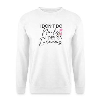 I Don't Do Nails I Design Dreams - Unisex Sweatshirt - white - Front