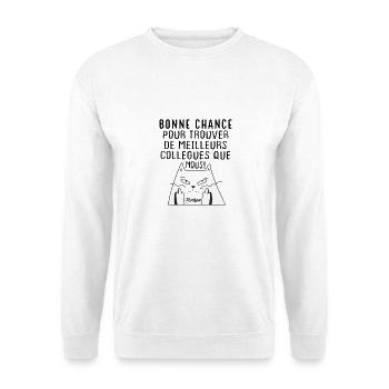 Bonne Chance Pour Trouver De Meilleurs Collègues - Sweat-shirt Unisexe - blanc - Devant