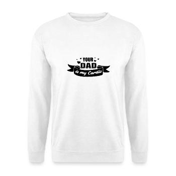 Your Dad Is My Cardio - Unisex Sweatshirt - white - Front