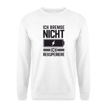 Ich Bremse nicht ich rekuperiere E-Auto Elektro - Unisex Pullover - Weiß - Vorne