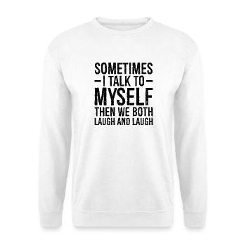 sometimes I talk to myself funny shirt - Sweat-shirt Unisexe - blanc - Devant