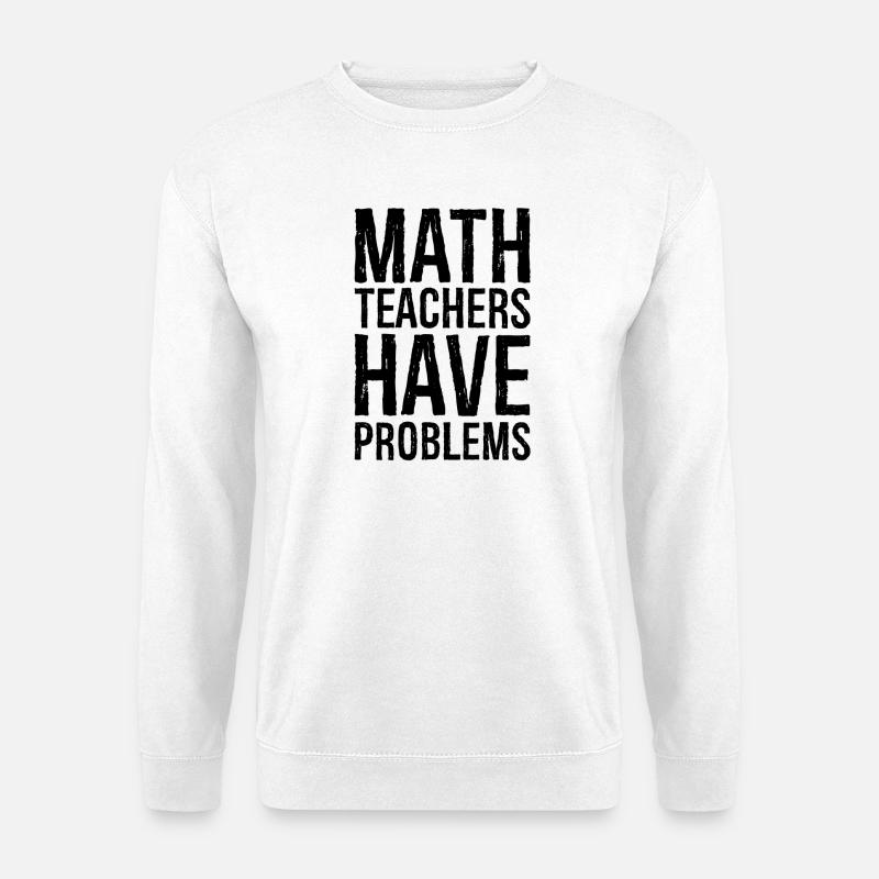 math teachers have problems - Unisex Sweatshirt - white