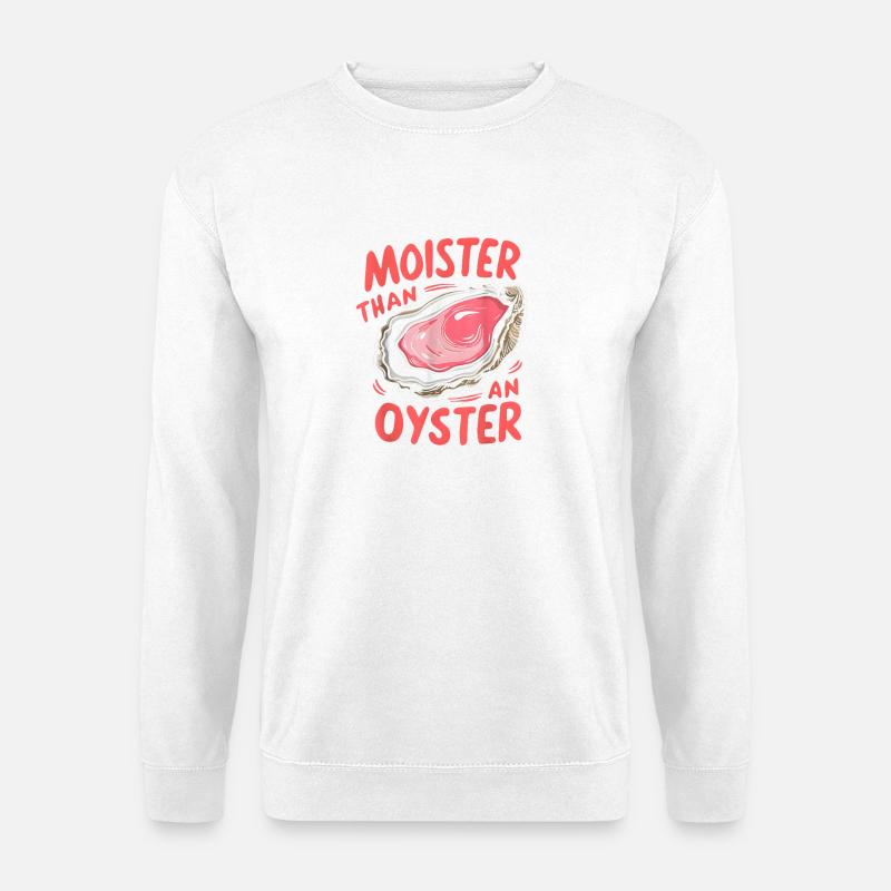 Moister Than An Oyster - Unisex Pullover - Weiß