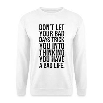Ne laissez pas vos mauvais jours vous faire réfléchir - Sweat-shirt Unisexe - blanc - Devant