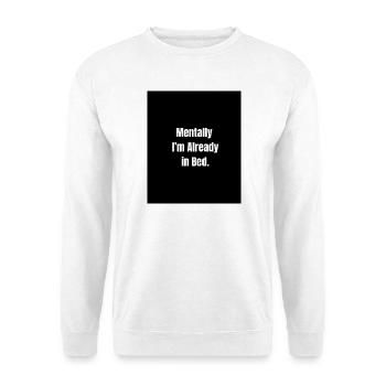 Mentally in Bed – Sleepy Mood Activated - Sweat-shirt Unisexe - blanc - Devant