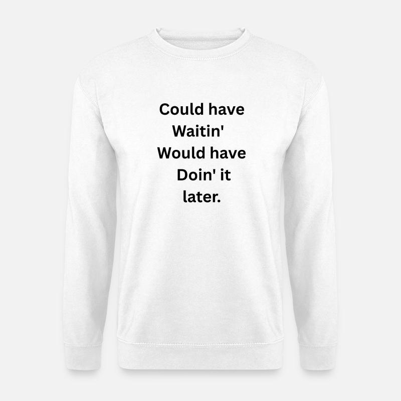 Could’ve Waited - Unisex Pullover - Weiß