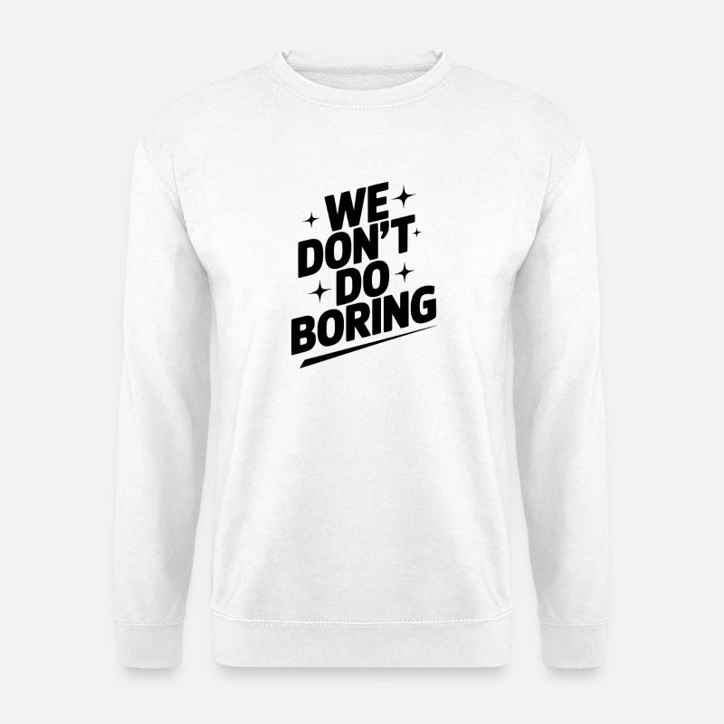 We Don’t Do Boring - Unisex Sweatshirt - white