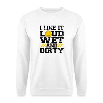 I Like It Loud Dirty Saying Construction Site Men - Unisex Sweatshirt - white - Front