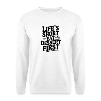 Life’s Short Eat Dessert First - Unisex Sweatshirt - white - Front