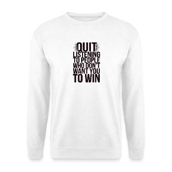 Empowering Quit Listening Quote Design - Unisex Sweatshirt - white - Front