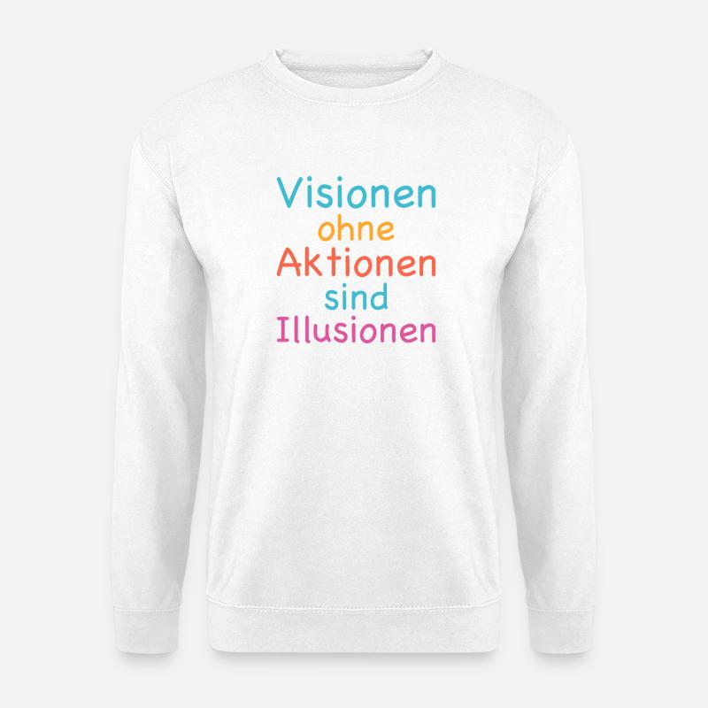 Visionen ohne Aktionen sind Illusionen - Unisex Pullover - Weiß