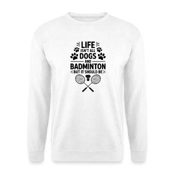 Badminton Saying Dogs Funny Badminton Gift - Unisex Sweatshirt - white - Front