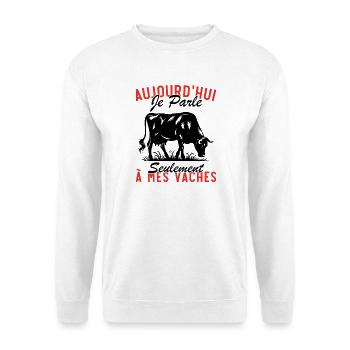 Today I only talk to my cows - Unisex Sweatshirt - white - Front