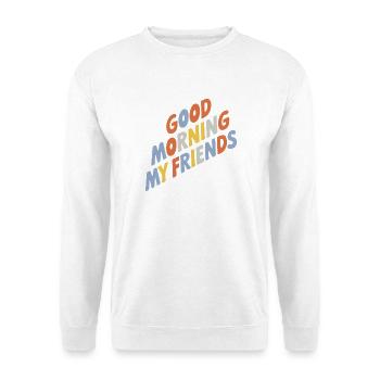 Typographie Good Morning My Friends - Sweat-shirt Unisexe - blanc - Devant