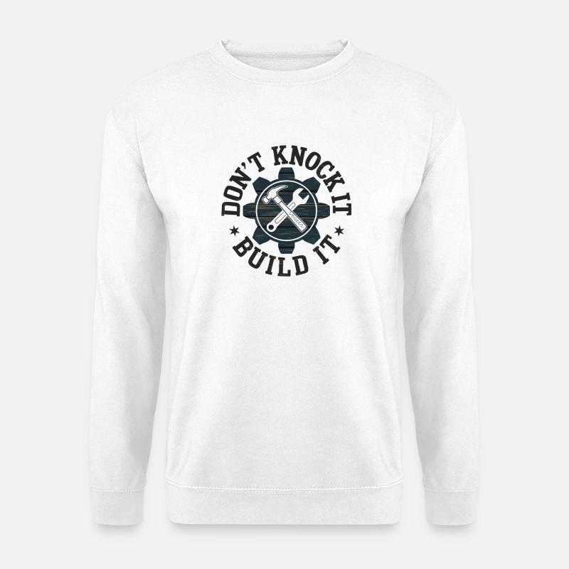 Don’t Knock It Build It Werkzeugmotiv - Unisex Pullover - Weiß