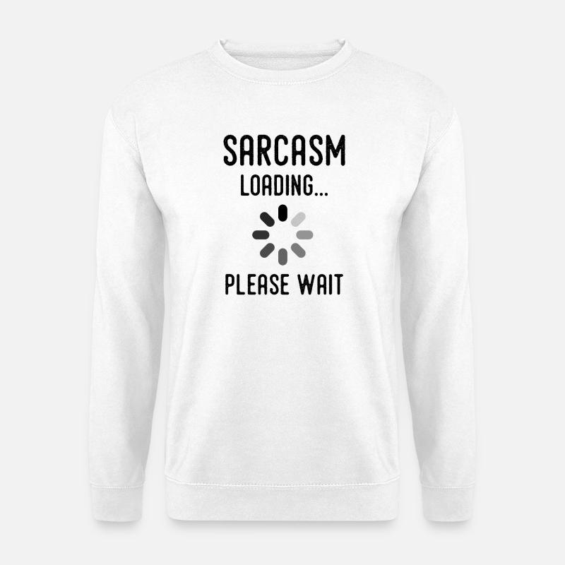 sarcasm loading, please wait - Sweat-shirt Unisexe - blanc