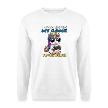 i paused my game to be here - unicorn - Unisex Sweatshirt - white - Front