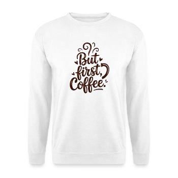 But First Coffee Kaffee Spruch für Morgenmuffel - Unisex Pullover - Weiß - Vorne