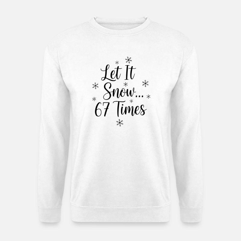Let It Snow 67 Times - Unisex Pullover - Weiß
