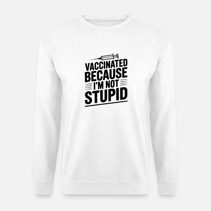 Vaccinated Because I’m Not Stupid - Unisex Sweatshirt - white