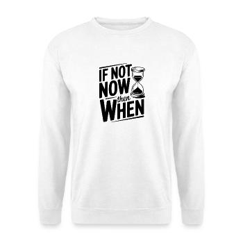 Wenn nicht jetzt, wann dann - Unisex Pullover - Weiß - Vorne