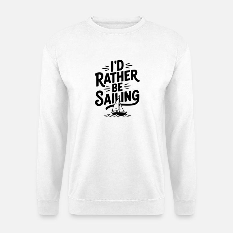 I’d Rather Be Sailing - Unisex Sweatshirt - white