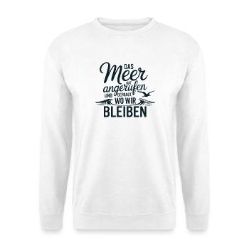 Das Meer Hat Angerufen Und Gefragt Wo Wir Bleiben - Unisex Pullover - Weiß - Vorne
