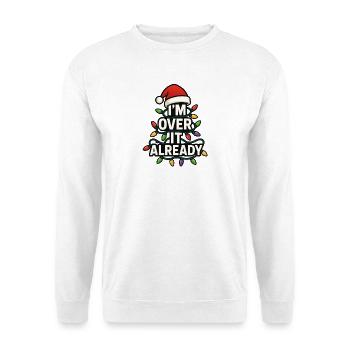 I'm already sick of it! Subtle Christmas humbug - Unisex Sweatshirt - white - Front