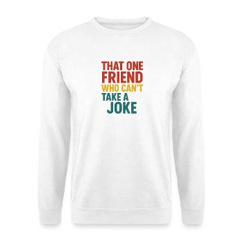Cet ami ne sait pas prendre une blague - Sweat-shirt Unisexe - blanc - Devant